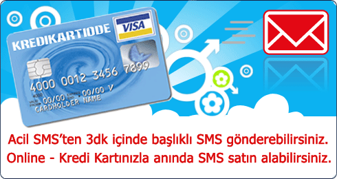 Kredi Kart�n�zla Online Toplu SMS Alabilirsiniz ...www.acilsms.org